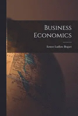 Ernest Ludlow Bogart - Business Economics, Häftad. Tillgänglighet: Lägg i varukorg