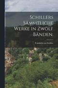 Schillers smmtliche Werke in zwlf Bnden.