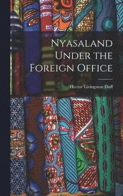 Hector Livingston Duff - Nyasaland Under the Foreign Office, Inbunden. Tillgänglighet: Lägg i varukorg