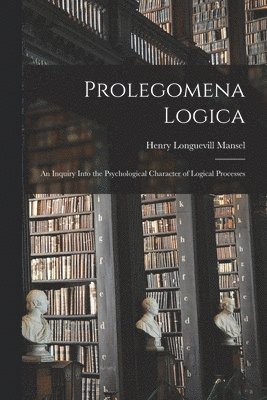 Henry Longuevill Mansel - Prolegomena Logica, Häftad