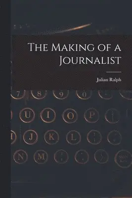 Julian Ralph - Making of a Journalist, Häftad. Tillgänglighet: Lägg i varukorg