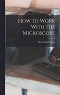 How to Work With the Microscope