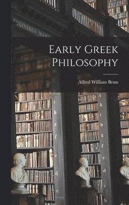 Alfred William Benn - Early Greek Philosophy, Inbunden