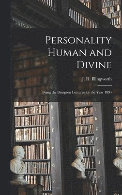 J R Illingworth - Personality Human and Divine, Inbunden