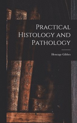 Heneage Gibbes - Practical Histology and Pathology, Inbunden. Tillgänglighet: Lägg i varukorg