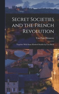 Una Pope-Hennessy - Secret Societies and the French Revolution, Inbunden