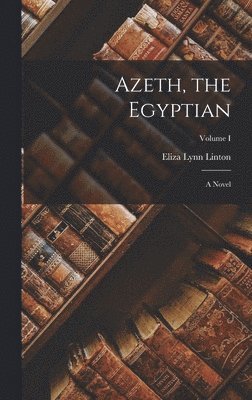 Eliza Lynn Linton - Azeth, the Egyptian, Inbunden. Tillgänglighet: Lägg i varukorg