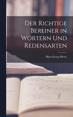 Hans Georg Meyer - Der Richtige Berliner in Wörtern und Redensarten, Inbunden