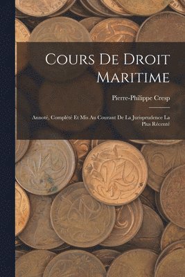 Pierre-Philippe Cresp - Cours de Droit Maritime, Häftad. Tillgänglighet: Lägg i varukorg