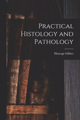 Heneage Gibbes - Practical Histology and Pathology, Häftad. Tillgänglighet: Lägg i varukorg