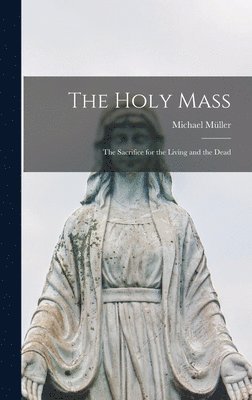 Müller Michael - Holy Mass, Inbunden. Tillgänglighet: Lägg i varukorg