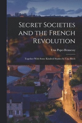Una Pope-Hennessy - Secret Societies and the French Revolution, Häftad