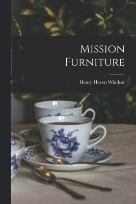 Henry Haven Windsor - Mission Furniture, Häftad. Tillgänglighet: Lägg i varukorg