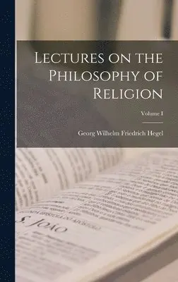 Hegel Georg Wilhelm Friedrich - Lectures on the Philosophy of Religion; Volume I, Inbunden. Tillgänglighet: Lägg i varukorg