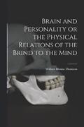 Brain and Personality or the Physical Relations of the Brind to the Mind