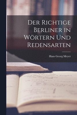 Hans Georg Meyer - Der Richtige Berliner in Wörtern und Redensarten, Häftad
