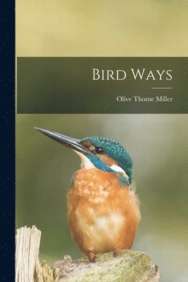 Olive Thorne Miller - Bird Ways, Häftad