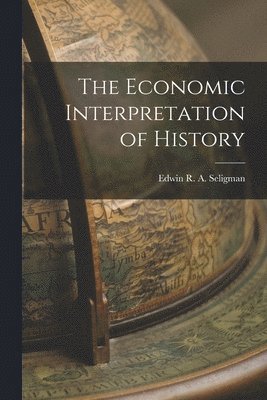 Edwin R a Seligman - Economic Interpretation of History, Häftad. Tillgänglighet: Lägg i varukorg