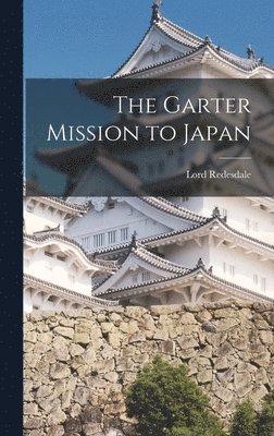 Lord Redesdale - Garter Mission to Japan, Inbunden