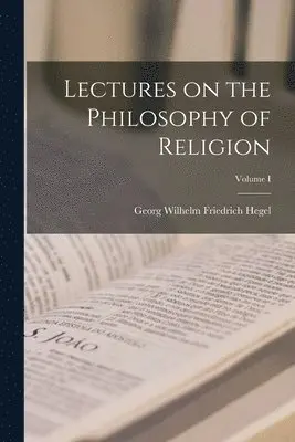 Hegel Georg Wilhelm Friedrich - Lectures on the Philosophy of Religion; Volume I, Häftad. Tillgänglighet: Lägg i varukorg