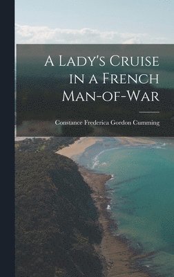 Constance Frederica Gordon Cumming - Lady's Cruise in a French Man-of-War, Inbunden. Tillgänglighet: Lägg i varukorg