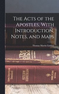 Acts of the Apostles, With Introduction, Notes, and Maps