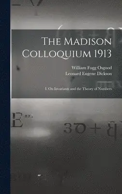 Leonard Eugene Dickson, William Fogg Osgood - Madison Colloquium 1913; I. On Invariants and the Theory of Numbers, Inbunden. Tillgänglighet: Lägg i varukorg