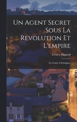 Léonce Pingaud - Agent Secret Sous La Revolution Et l'empire, Inbunden
