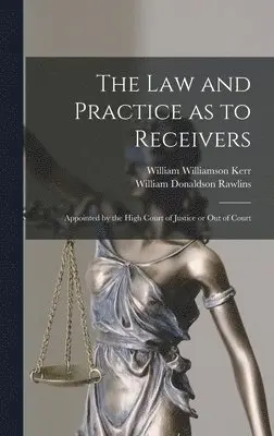 William Williamson Kerr, William Donaldson Rawlins - Law and Practice as to Receivers, Inbunden. Tillgänglighet: Lägg i varukorg