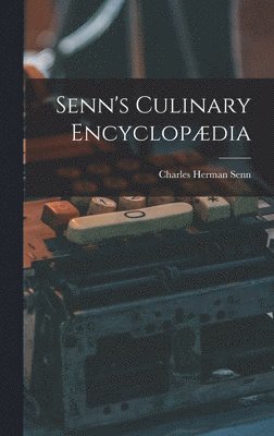 Charles Herman Senn - Senn's Culinary Encyclopædia, Inbunden. Tillgänglighet: Lägg i varukorg