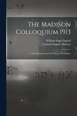 Leonard Eugene Dickson, William Fogg Osgood - Madison Colloquium 1913; I. On Invariants and the Theory of Numbers, Häftad. Tillgänglighet: Lägg i varukorg