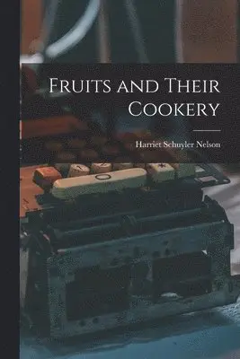 Harriet Schuyler Nelson - Fruits and Their Cookery, Häftad. Tillgänglighet: Lägg i varukorg