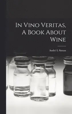 André L Simon - In Vino Veritas, A Book About Wine, Inbunden. Tillgänglighet: Lägg i varukorg