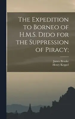 Henry Keppel, James Brooke - Expedition to Borneo of H.M.S. Dido for the Suppression of Piracy;, Inbunden. Tillgänglighet: Lägg i varukorg