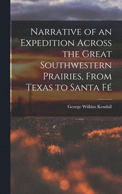 George Wilkins Kendall - Narrative of an Expedition Across the Great Southwestern Prairies, From Texas to Santa Fé, Inbunden. Tillgänglighet: Lägg i varukorg