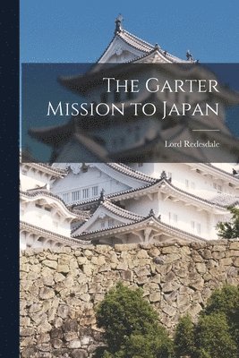 Lord Redesdale - Garter Mission to Japan, Häftad