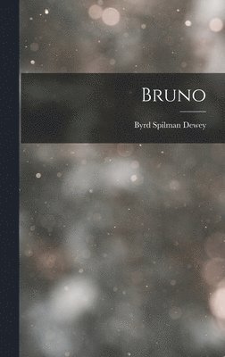 Byrd Spilman Dewey - Bruno, Inbunden. Tillgänglighet: Lägg i varukorg