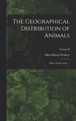 Alfred Russel Wallace - Geographical Distribution of Animals, Inbunden
