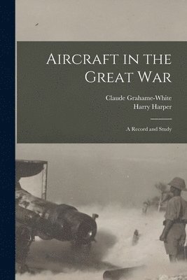 Claude Grahame-White, Harry Harper - Aircraft in the Great War, Häftad. Tillgänglighet: Lägg i varukorg