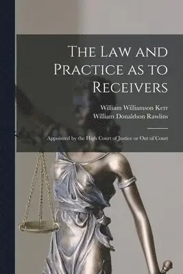 William Williamson Kerr, William Donaldson Rawlins - Law and Practice as to Receivers, Häftad. Tillgänglighet: Lägg i varukorg