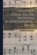 Trovador Colleco de Modinhas Recitativos Arias Lunds