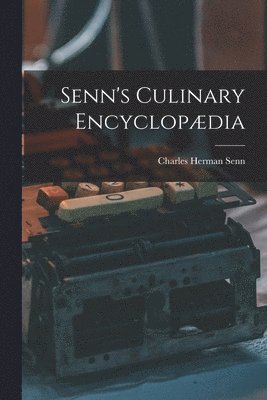 Charles Herman Senn - Senn's Culinary Encyclopædia, Häftad. Tillgänglighet: Lägg i varukorg