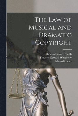Frederic Edward Weatherly, Edward Cutler, Thomas Eustace Smith - Law of Musical and Dramatic Copyright, Häftad