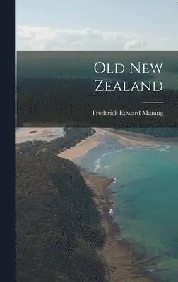Frederick Edward Maning - Old New Zealand, Inbunden. Tillgänglighet: Lägg i varukorg
