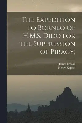 Henry Keppel, James Brooke - Expedition to Borneo of H.M.S. Dido for the Suppression of Piracy;, Häftad. Tillgänglighet: Lägg i varukorg