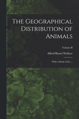 Alfred Russel Wallace - Geographical Distribution of Animals, Häftad