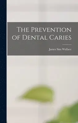 James Sim Wallace - Prevention of Dental Caries, Inbunden. Tillgänglighet: Lägg i varukorg