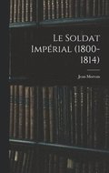 Le Soldat Imprial (1800-1814)