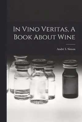 André L Simon - In Vino Veritas, A Book About Wine, Häftad. Tillgänglighet: Lägg i varukorg