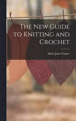 Marie Jane Cooper - New Guide to Knitting and Crochet, Inbunden. Tillgänglighet: Lägg i varukorg